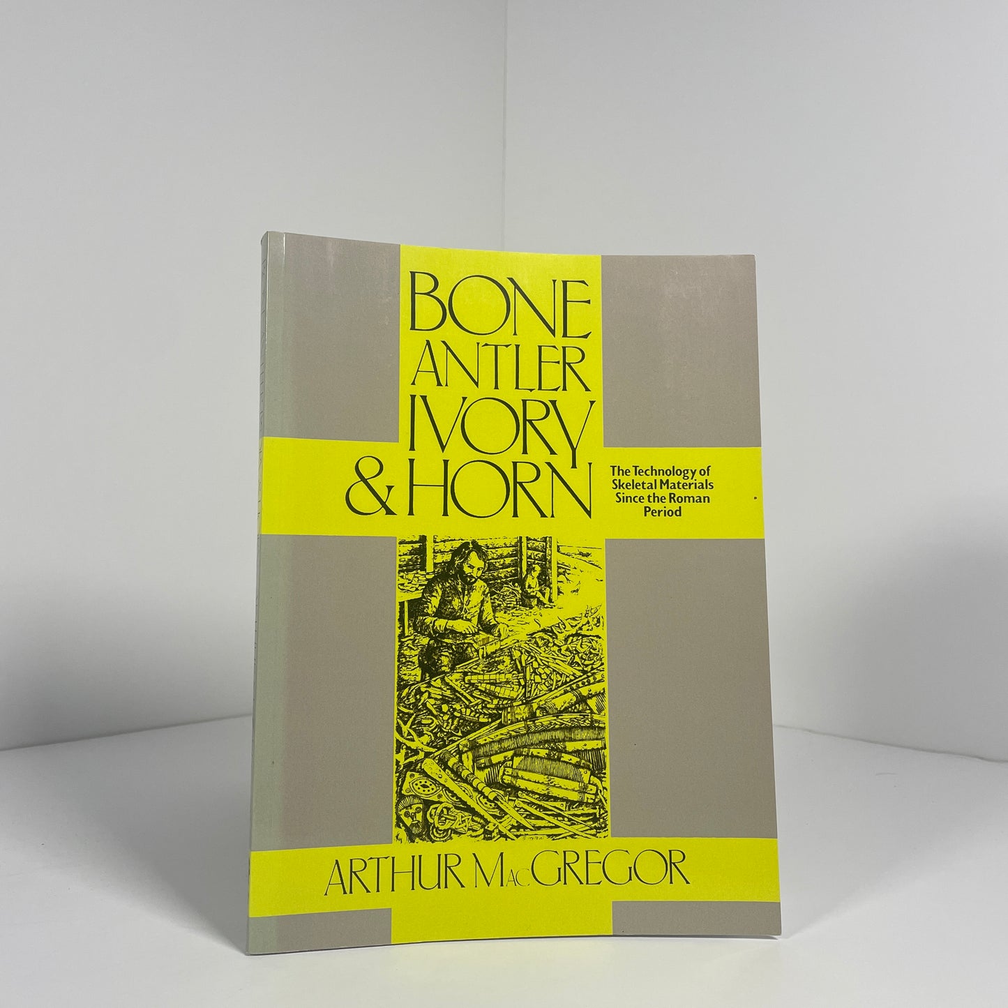 Bone Antler Ivory & Horn. The Technology Of Skeletal Materials Since The Roman Period; MacGregor, Arthur
