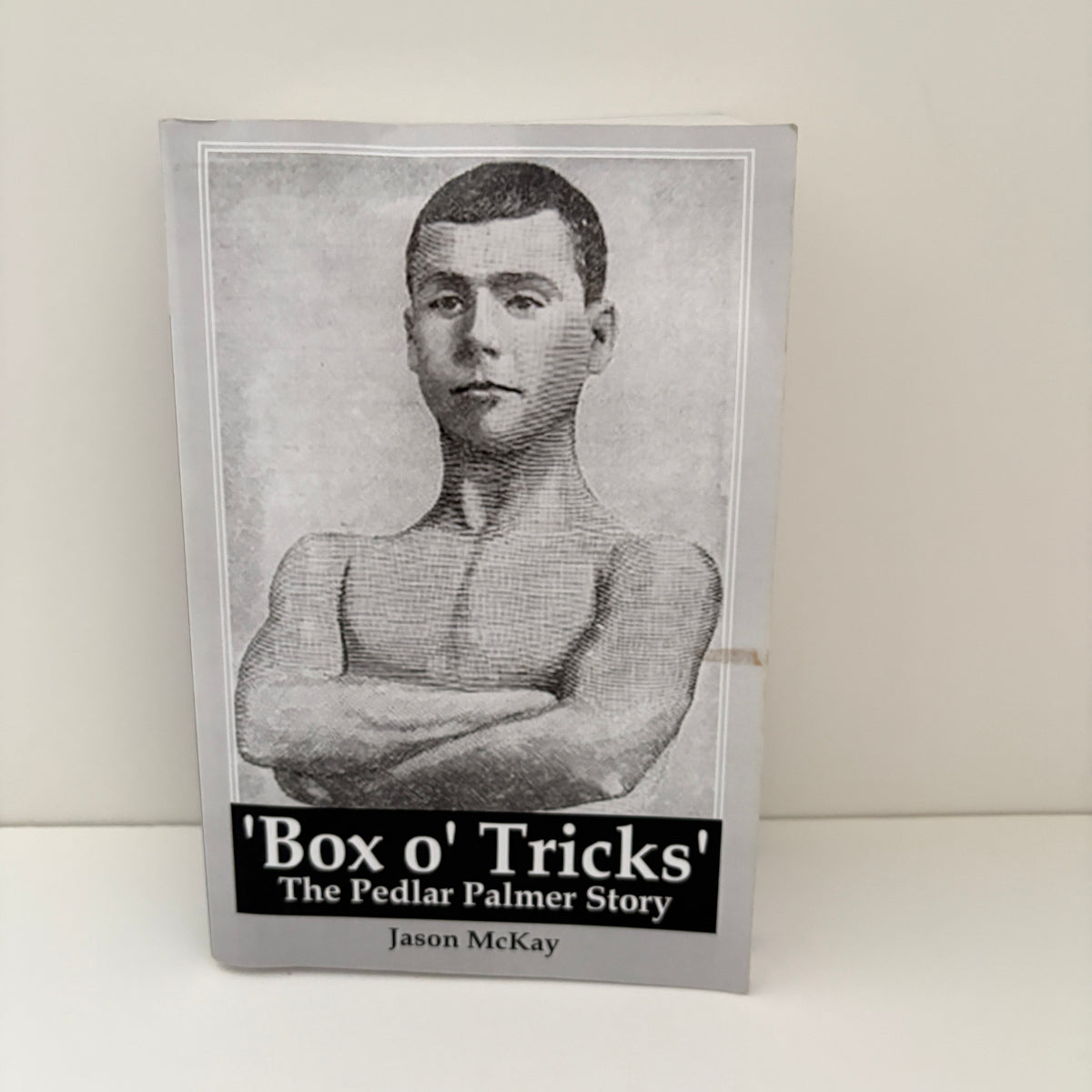Box O Tricks The Pedlar Palmer Story; McKay, Jason