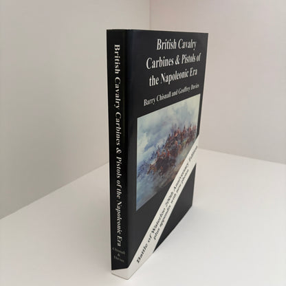 British Cavalry Carbines & Pistols Of The Napoleonic Era. Battle Of Waterloo 200th Anniversary Edition Plus Appendix With New photos; Chisnall, Barry; Davies, Geoffrey