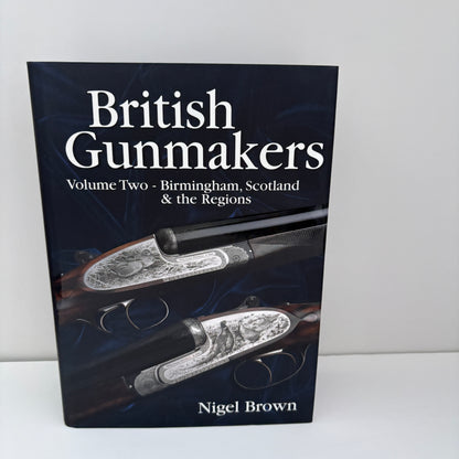 British Gunmakers Historical Data On The London, Birmingham, Scottish And Regional Gun Trade In The Nineteenth And Twentieth Centuries ( 3 Vol Set ); Brown, Nigel