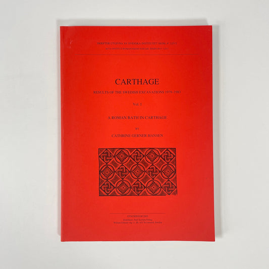 Carthage, Results Of The Swedish Excavations 1979-1983, Vol 1, A Roman Bath In Carthage; Hansen, Cathrine Gerner