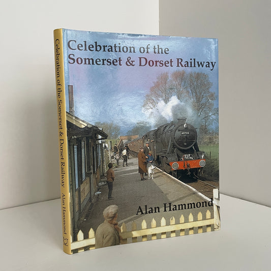Celebration Of The Somerset & Dorset Railway; Hammond, Alan