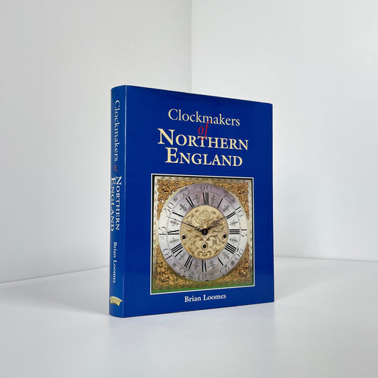 Clockmakers Of Northern England; Loomes, Brian