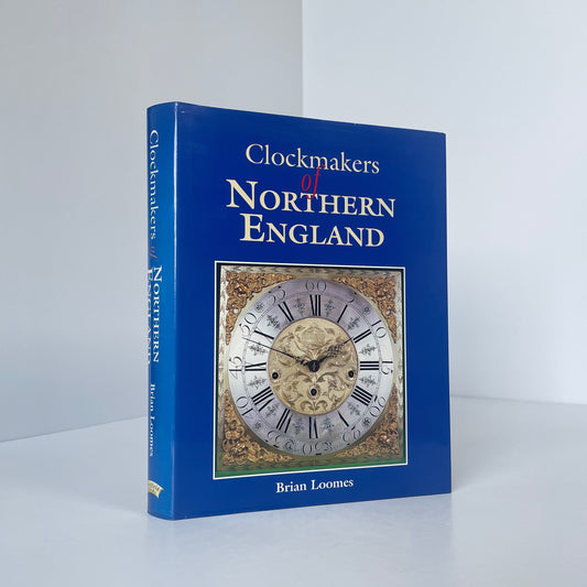 Clockmakers Of Northern England; Loomes, Brian