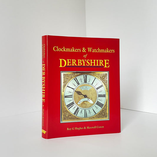 Clockmakers & Watchmakers Of Derbyshire; Hughes, Roy G.; Craven, Maxwell