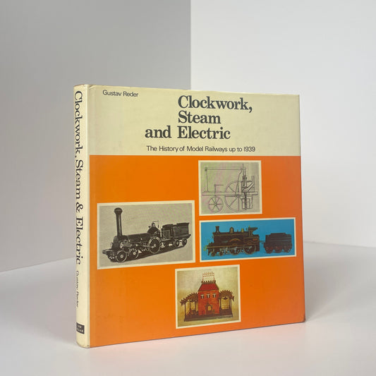 Clockwork Steam and Electric The History Of Model Railways Up To 1939; Reder, Gustav