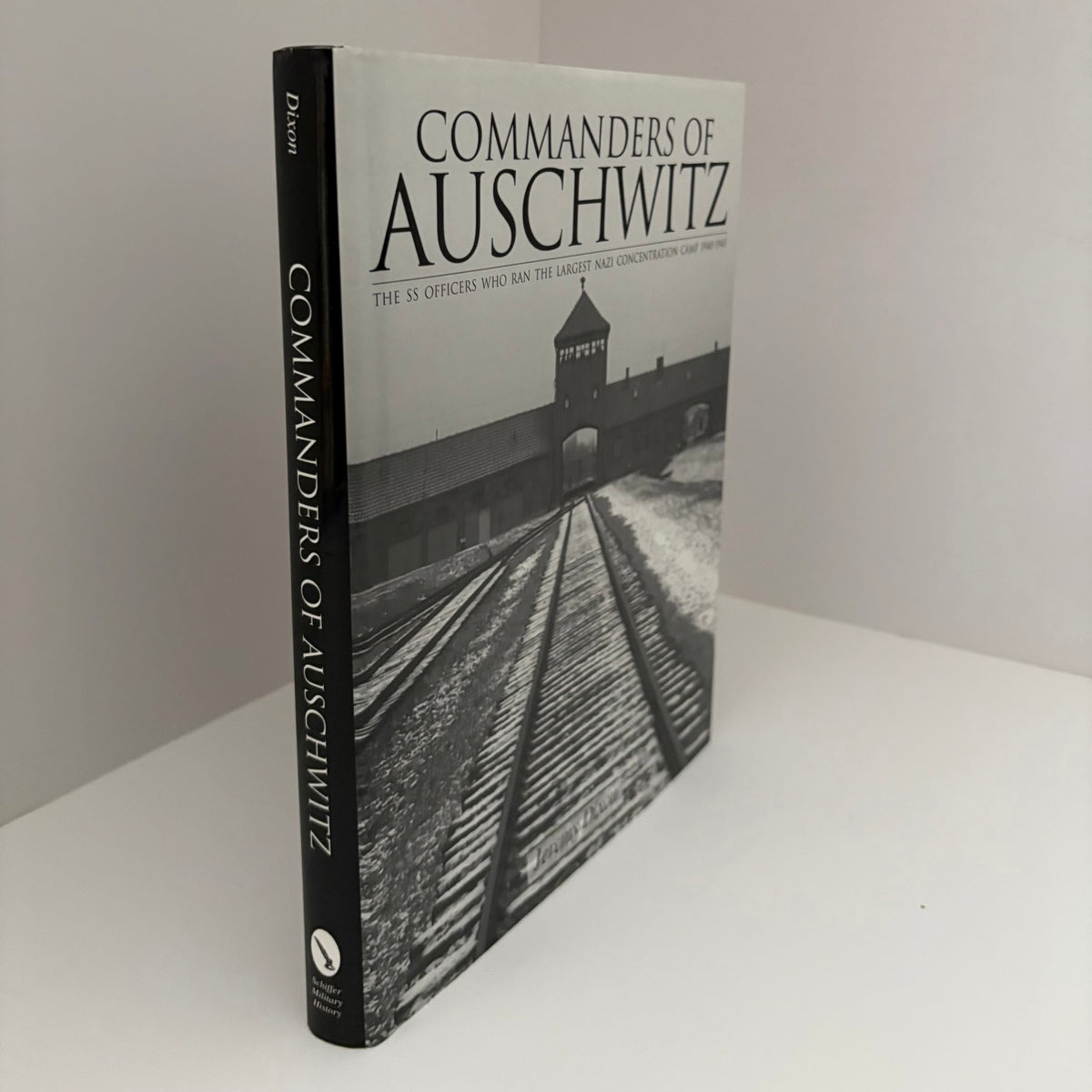 Commanders Of Auschwitz The SS Officers Who Ran The Largest Nazi Concentration Camp 1940 - 1945; Dixon, Jeremy
