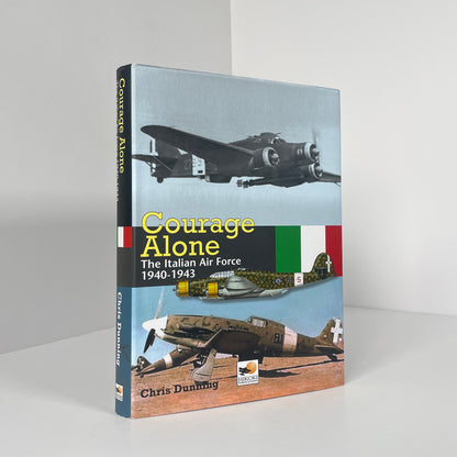 Courage Alone, The Italian Air Force 1940-1943; Dunning, Chris