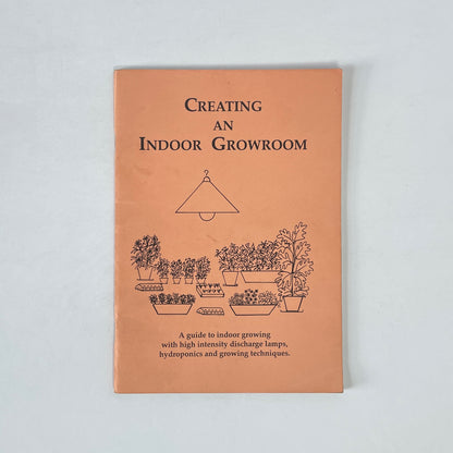Creating An Indoor Growroom, A Guide To Indoor Growing With High Intensity Discharge Lamps, Hydroponics And Growing Techniques; Meliniotis, Chris