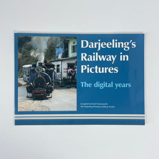 Darjeeling's Railway In Pictures, The Digital Years; Charlesworth, David