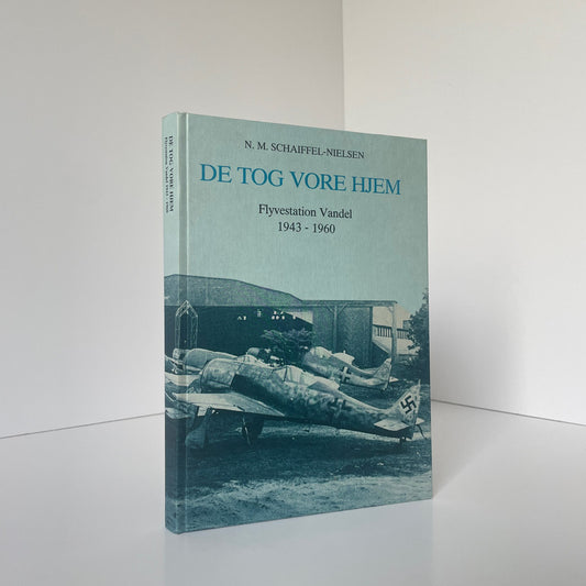 De Tog Vore Hjem Flyvestation Vandel 1943-1960 Signed Schaiffel-Nielsen N M Hardcover Book