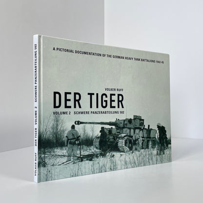 Der Tiger Volume 2, Schwere Panzerabteilung 502, A Pictorial Documentation Of The German Heavy Tank Battalions 1942-45; Ruff, Volker