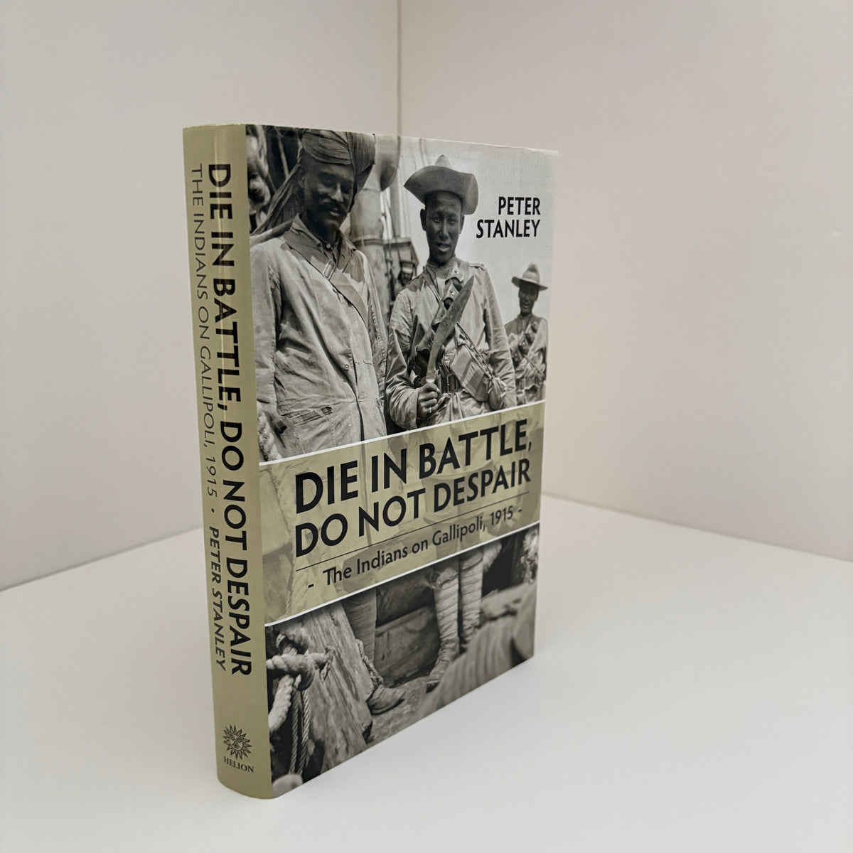 Die In Battle Do Not Despair The Indians On Gallipoli 1915; Stanley, Peter