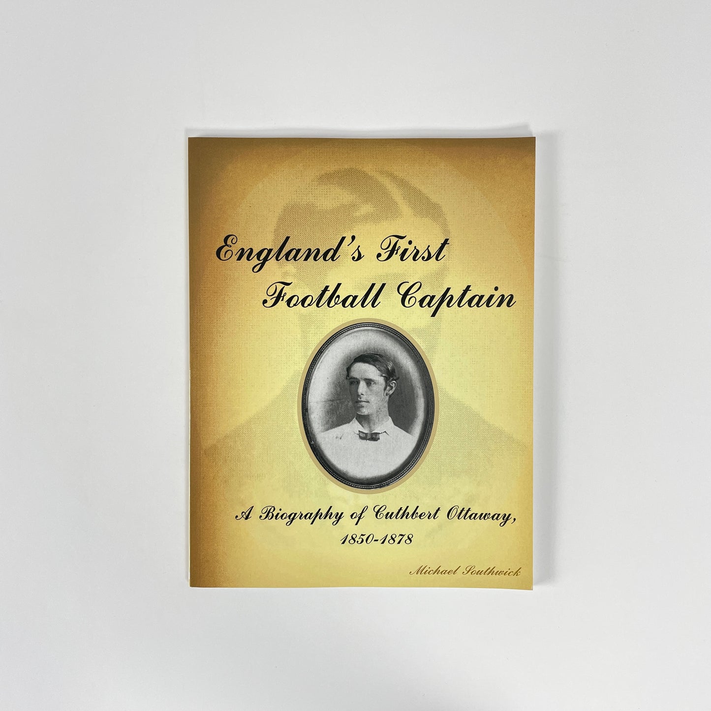 England's First Football Captain, A Biography Of Cuthbert Ottaway 1850-1878