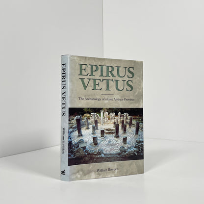Epirus Vetus, The Archaeology Of A Late Antique Province; Bowden, William