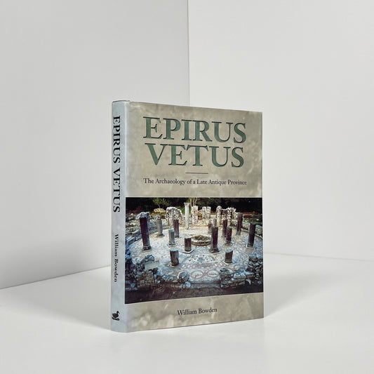 Epirus Vetus, The Archaeology Of A Late Antique Province; Bowden, William