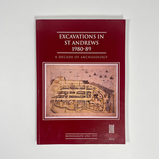 Excavations In St Andrews 1980-89, A Decade Of Archaeology; Rains, M J; Hall, D W