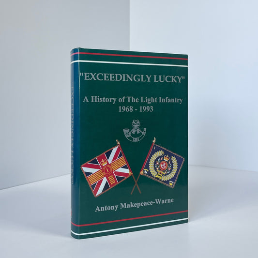 Exceedingly Lucky, A History Of The Light Infantry 1968-1993; Makepeace-Warne, Antony