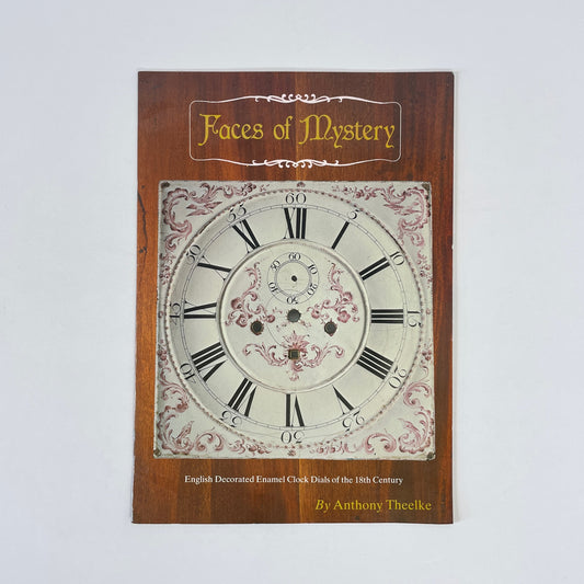 Faces Of Mystery, English Decorated Enamel Clock Dials Of The 18th Century; Theelke, Anthony