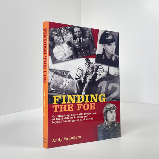 Finding The Foe, Outstanding Luftwaffe Mysteries Of The Battle Of Britain And Beyond Investigated And Solved; Saunders, Andy