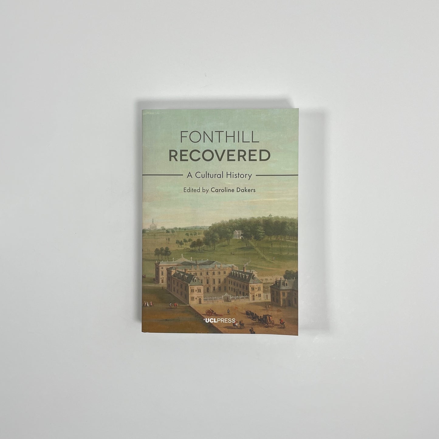 Fonthill Recovered, A Cultural History; Dakers, Caroline