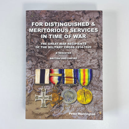 For Distinguished & Meritorious Services In Time Of War, Great War Recipients Of The Military Cross 1914-1920, British And Empire; Warrington, Peter