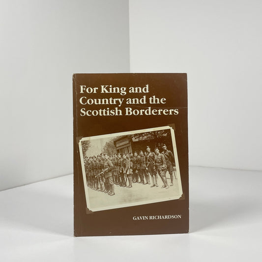 For King And The Country And The Scottish Borderers; Richardson, Gavin