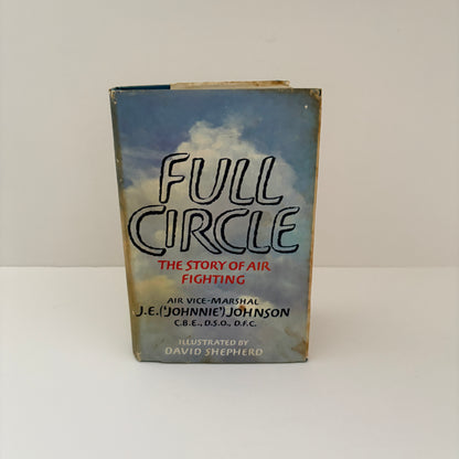 Full Circle The Story Of Air Fighting; Johnson, Air Vice-Marshall J.E ( Johnnie )