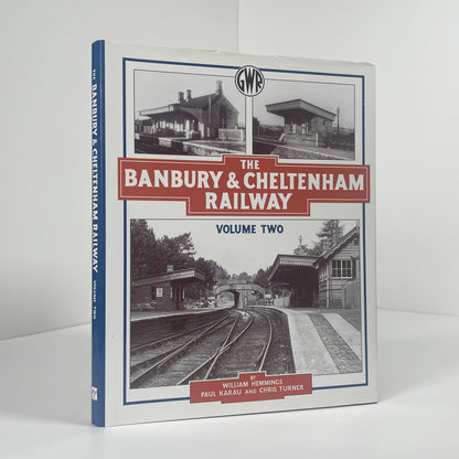 The Banbury & Cheltenham Railway Two Volume Set; Hemmings, William; Volume 2 plus Paul Karau and Chris Turner