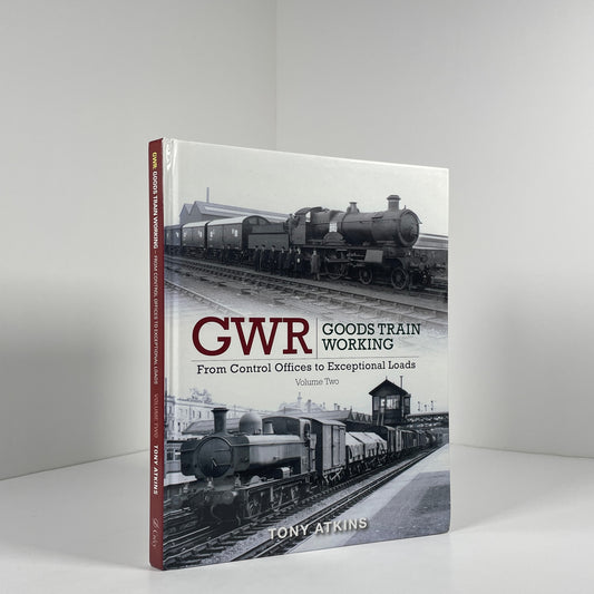 GWR Goods Train Working From Control Offices To Exceptional Loads Volume Two ; Atkins, Tony