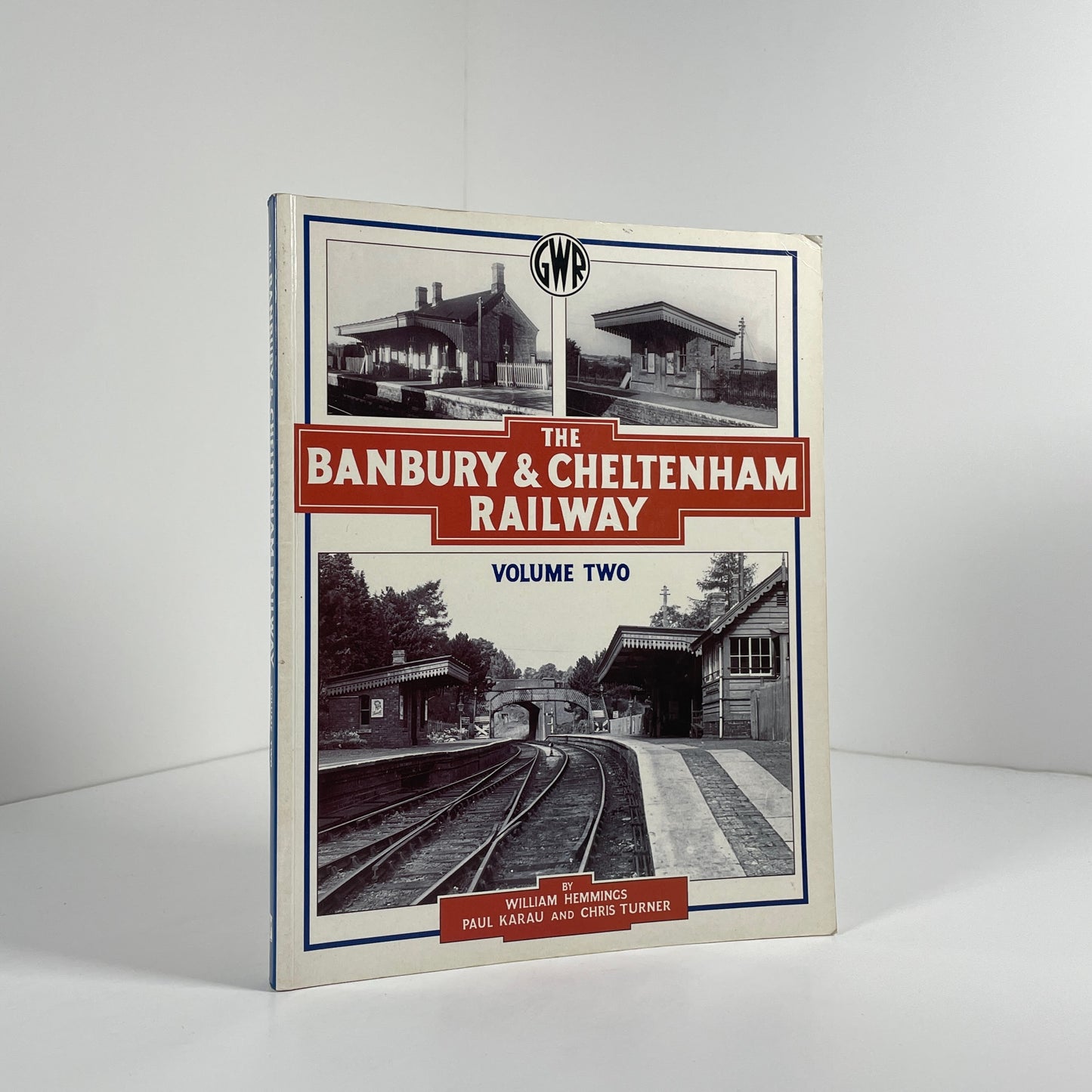 GWR The Banbury & Cheltenham Railway Volume Two; Hemmings, William; Karau, Paul; Turner, Chris