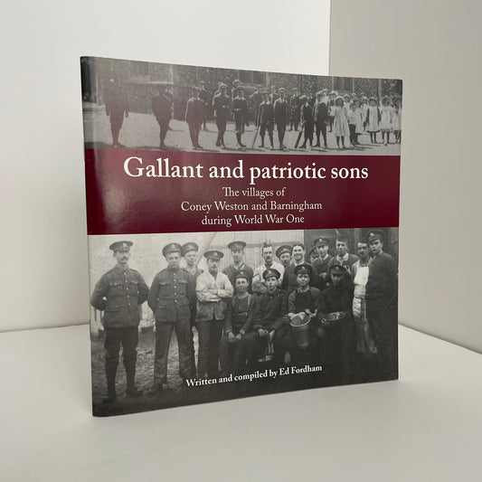 Gallant And Patriotic Sons The Villages Of Coney Weston And Barningham During World War One; Fordham, Ed