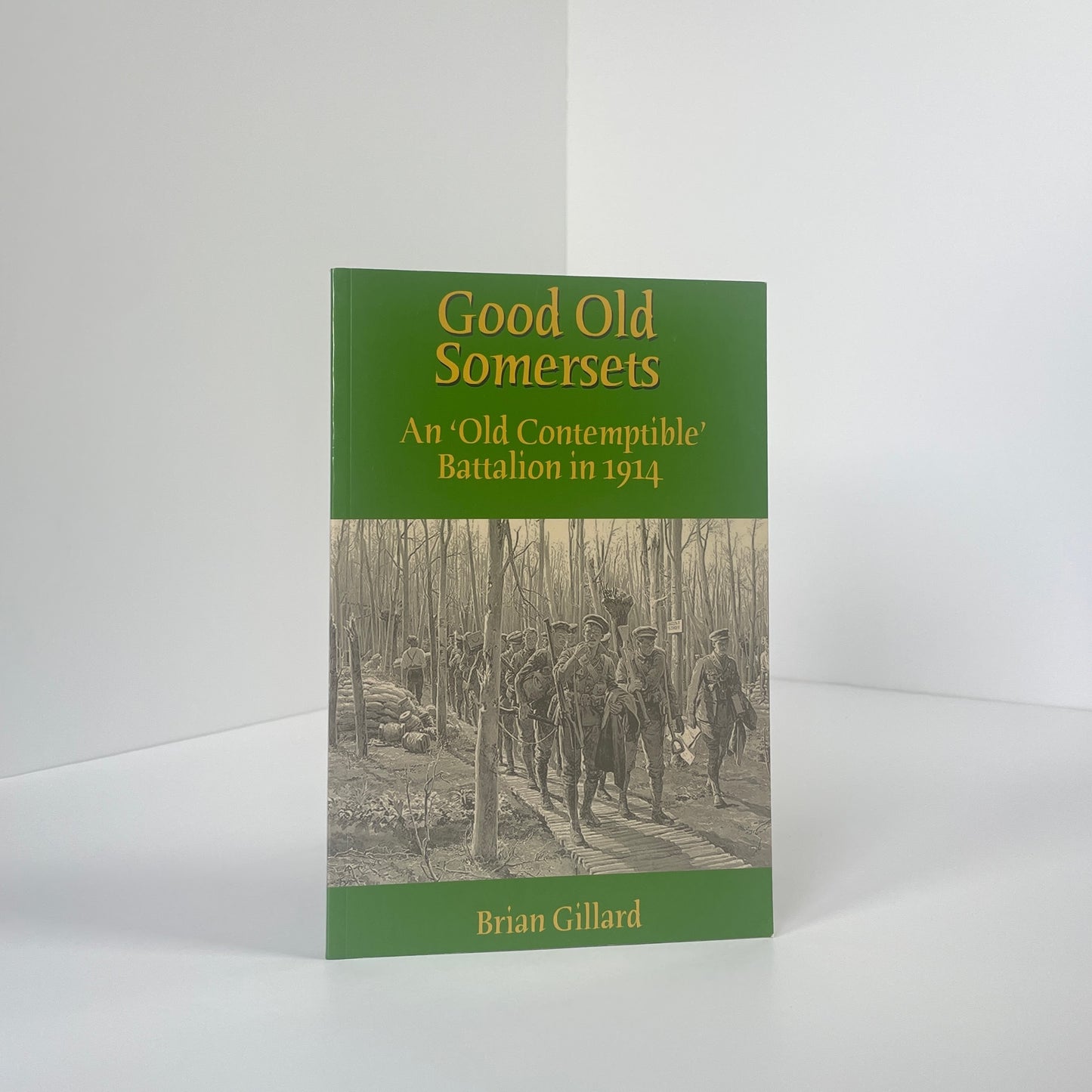 Good Old Somersets An Old Contemptible Battalion In 1914; Gillard, Brian