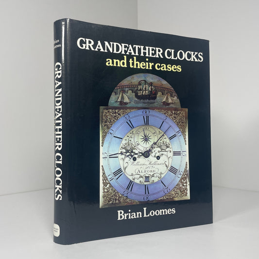 Grandfather Clocks And Their Cases; Loomes, Brian