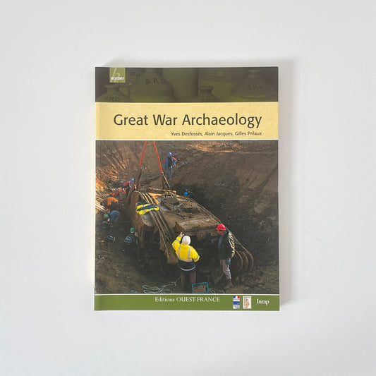 Great War Archaeology; Desfosses, Yves; Jacques, Alain; Prilaux, Gilles