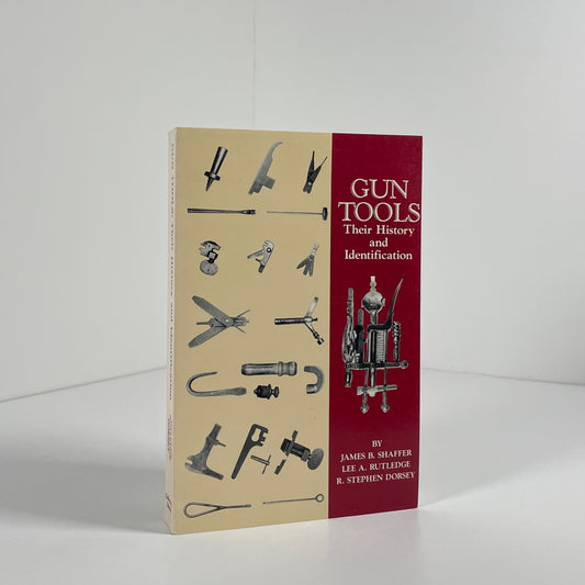 Gun Tools Their History And Identification; Shaffer, James B; Rutledge, Lee A; Dorsey, R.Stephen