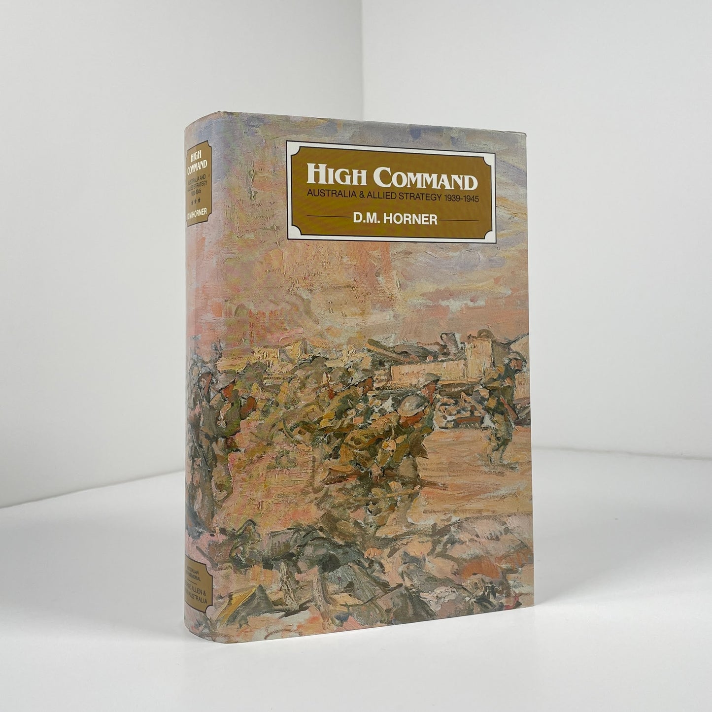 High Command  Australia & Allied Strategy 1939 - 1945; Horner, D.M.