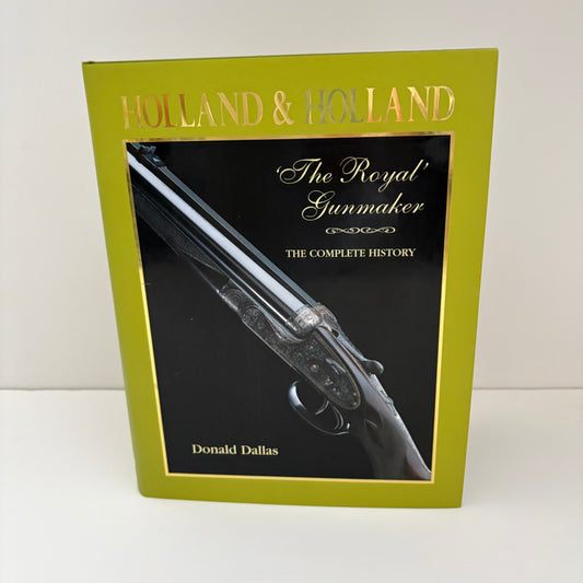 Holland & Holland The Royal Gunmaker The Complete History; Dallas, Donald