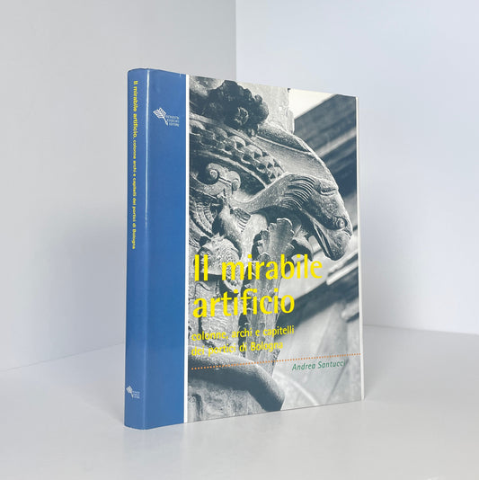 Il Mirabile Artificio Colonne, Archi E Capitelli Dei Portici Di Bologna; Santucci, Andrea