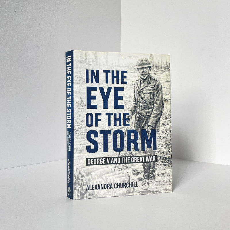 In The Eye Of The Storm, George V And The Great War; Churchill, Alexandra, Hardcover, Book