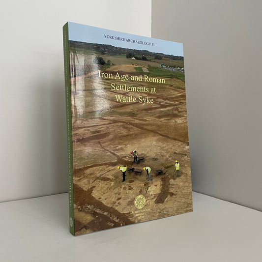 Iron Age And Roman Settlements At Wattle Syke; Martin, L; Richardson, J;Roberts, I