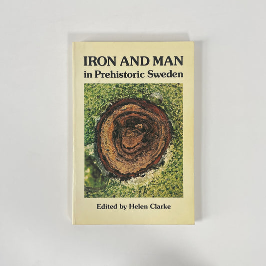 Iron And Man In Prehistoric Sweden; Clarke, Helen