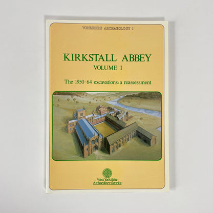 Kirkstall Abbey Volume 1, The 1950-64 Excavations: A Reassessment; Moorhouse, Stephen; Wrathmell, Stuart