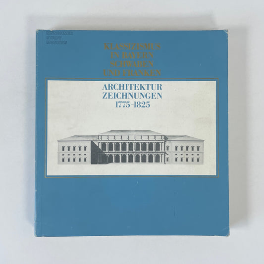 Klassizismus In Bayern Schwaben Und Franken, Architektur-Zeichnungen 1775-1825; Nerdinger, Winfried