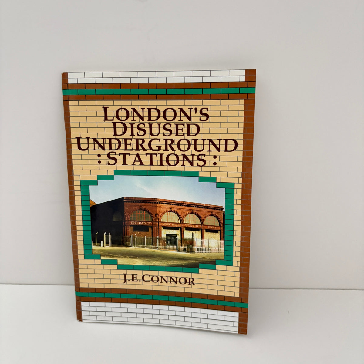 London's Disused Underground Stations; Connor, J.E.