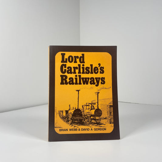 Lord Carlisle's Railways; Webb, Brian; Gordon, David A.
