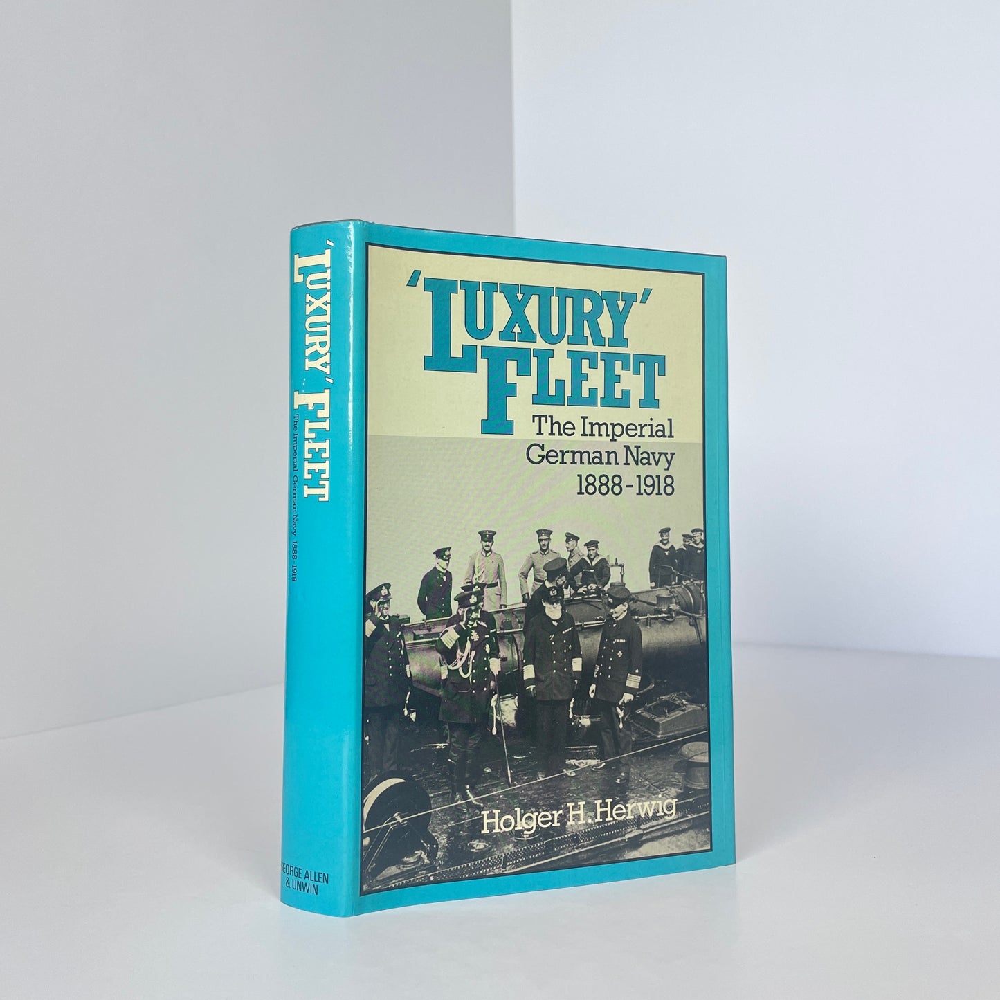 Luxury' Fleet, The Imperial German Navy 1888-1918; Herwig, Holger H