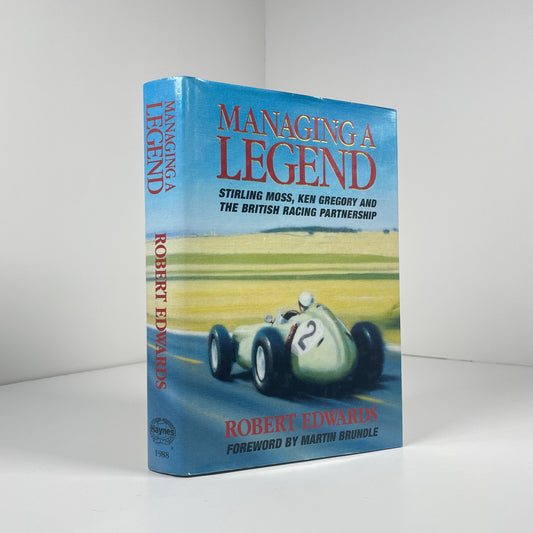 Managing A Legend Stirling Moss, Ken Gregory And The British Racing Partnership; Edwards, Robert