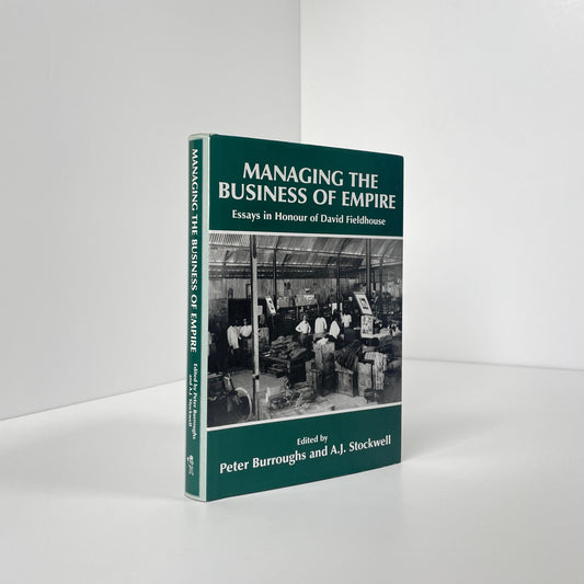 Managing The Business Of Empire, Essays In Honour Of David Fieldhouse; Burroughs, Peter; Stockwell, A J