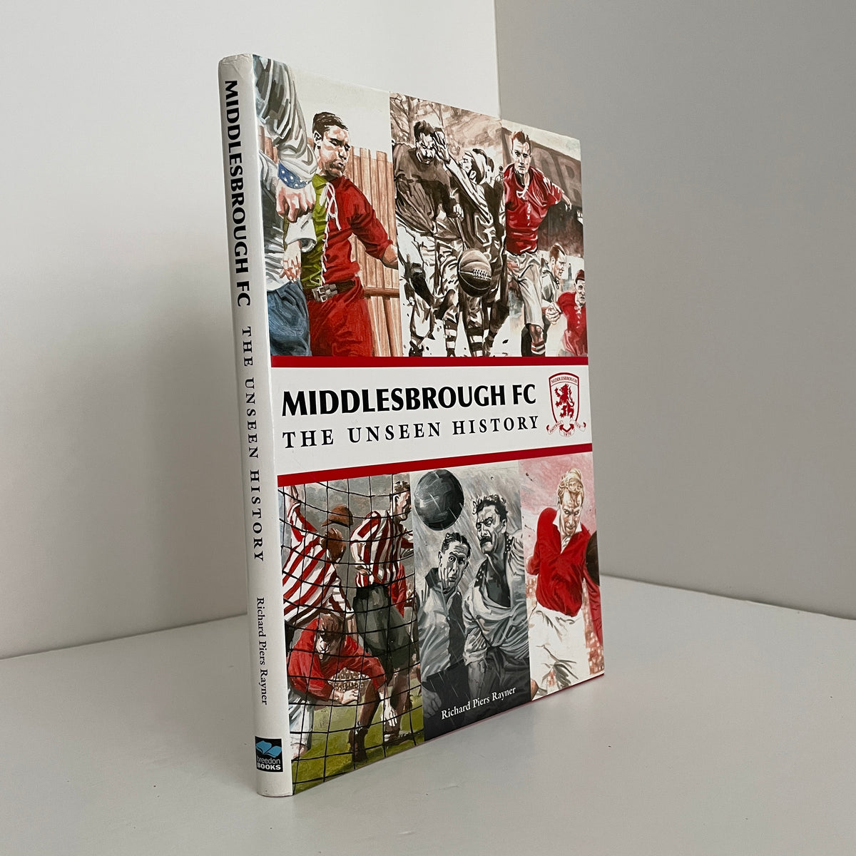 Middlesbrough FC The Unseen History; Rayner, Richard Piers